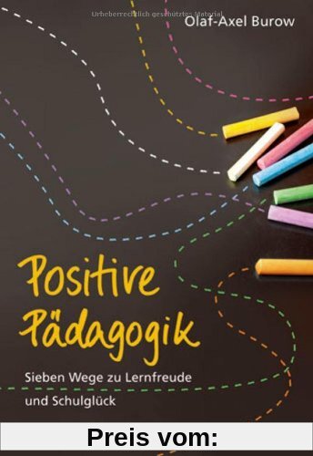 Positive Pädagogik: Sieben Wege zu Lernfreude und Schulglück